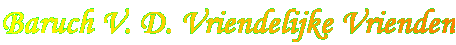 Baruch V. D. Vriendelijke Vrienden